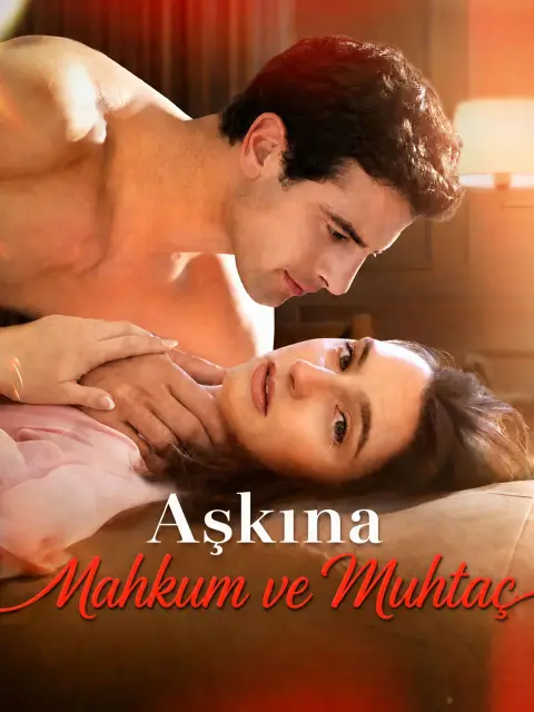 Aşkına Mahkum ve Muhtaç