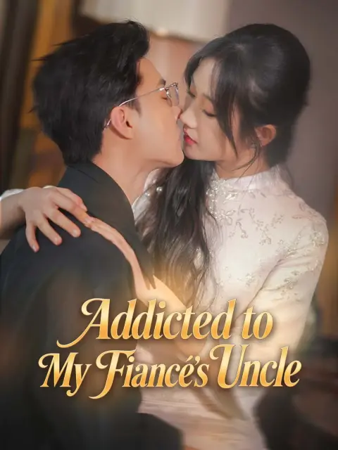 Addicted to My Fiancé's Uncle