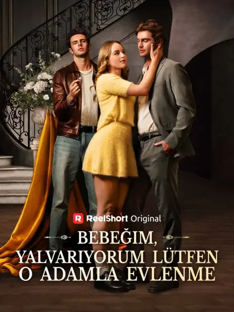 Bebeğim, Yalvarıyorum Lütfen O Adamla Evlenme