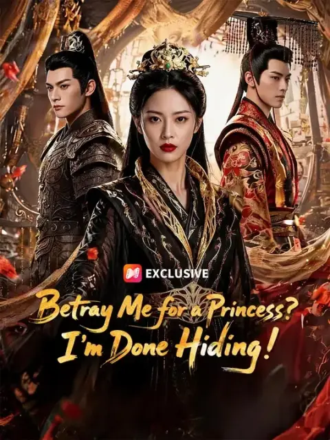 Betray Me for a Princess? I'm Done Hiding!