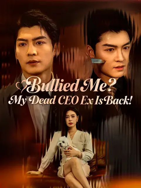 Bullied Me? My Dead CEO Ex Is Back!