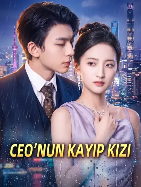 CEO’NUN KAYIP KIZI - Full İzle (Tüm Bölümler Tek Parça)