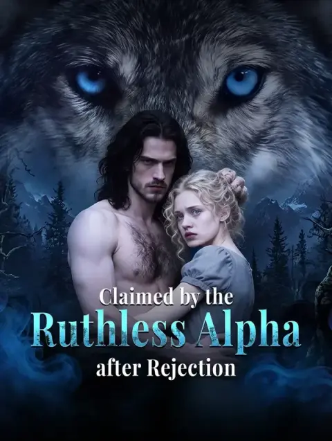 Claimed by the Ruthless Alpha after Rejection
