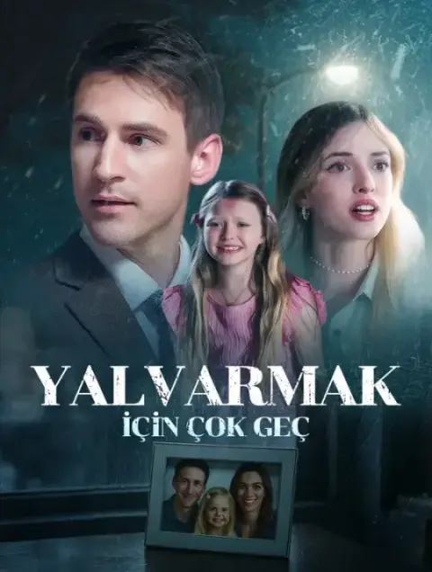 Yalvarmak İçin Çok Geç