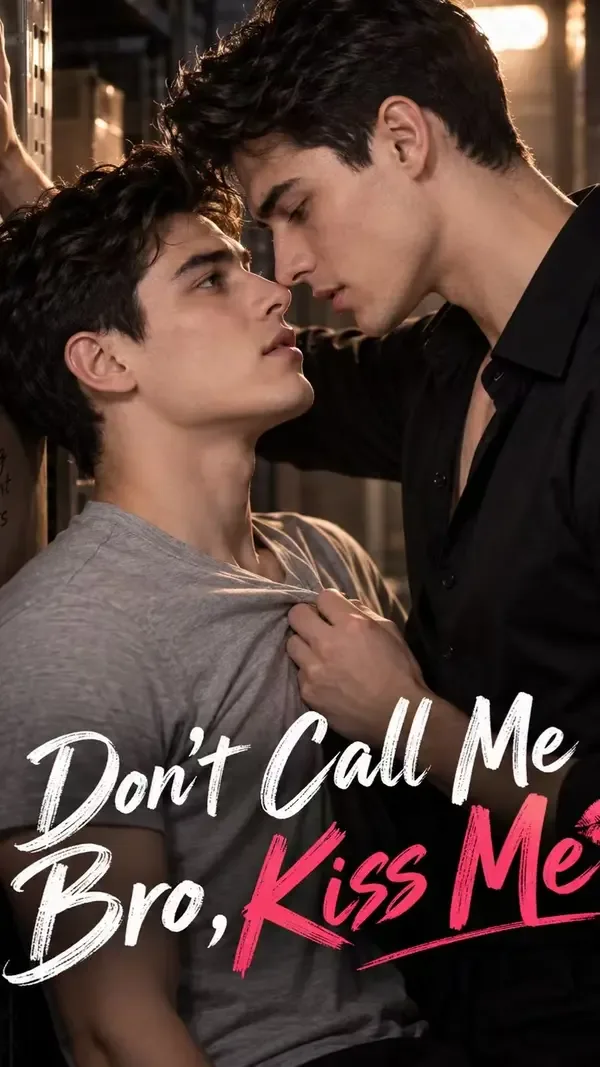 Don’t Call Me Bro, Kiss Me