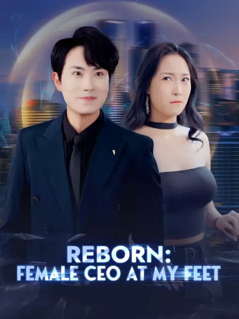 (Dubbing) Reborn: Female CEO at My Feet (Dubbed)
