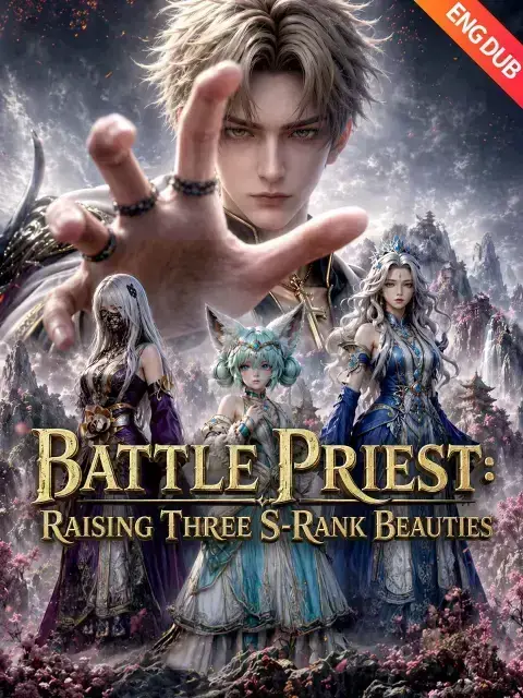 ENG DUB] Battle Priest: Raising Three S-Rank Beauties