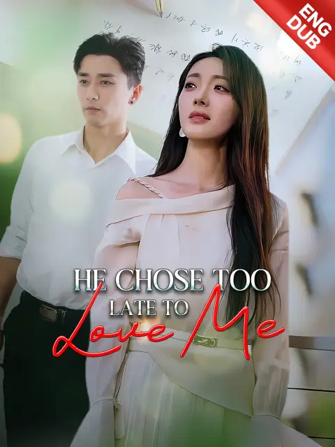 ENG DUB] He Chose Too Late to Love Me