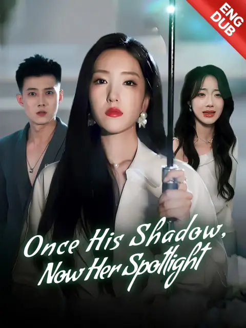 ENG DUB] Once His Shadow, Now Her Spotlight