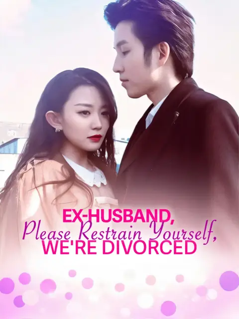 Ex-Husband, Please Restrain Yourself, We're Divorced