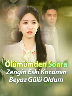 Ölümümden Sonra Zengin Eski Kocamın Beyaz Gülü Oldum