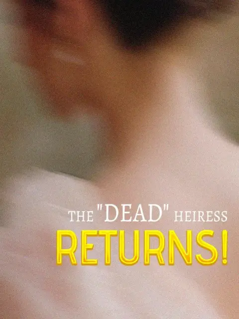 The "Dead" Heiress Returns!