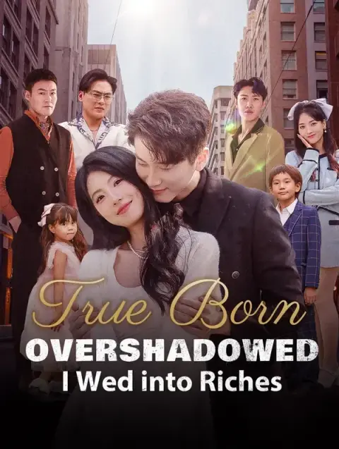 True Born Overshadowed, I Wed into Riches(Dubbed