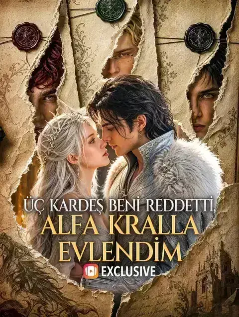 ÜÇ KARDEŞ BENİ REDDETTİ, ALFA KRALLA EVLENDİM